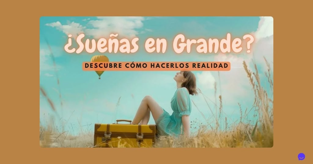 ¿Sueñas en Grande? Descubre Cómo Dar el Primer Paso