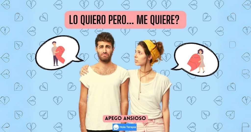 Lo quiero, pero no sabe quererme - Apego Ansioso