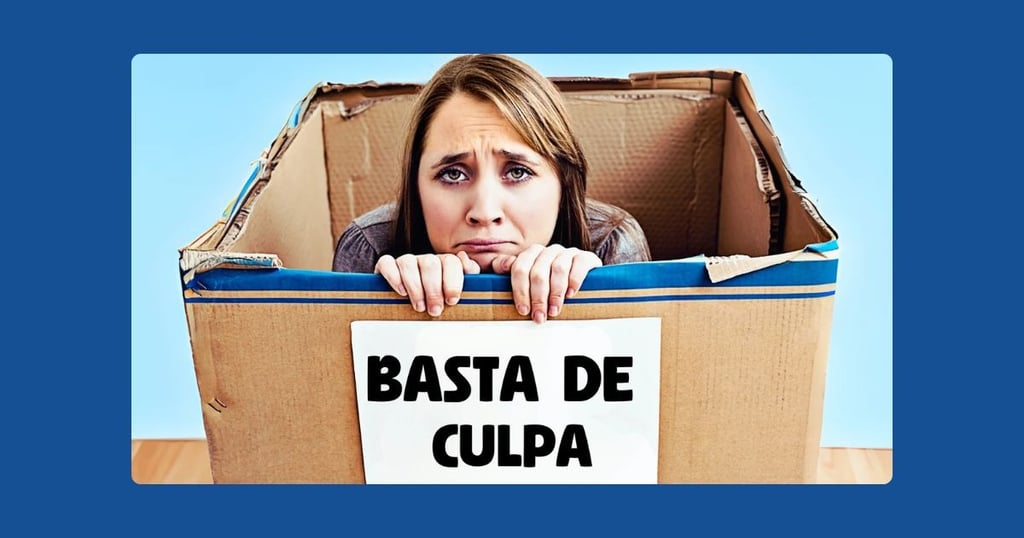 Basta de Culpa: Como Avanzar