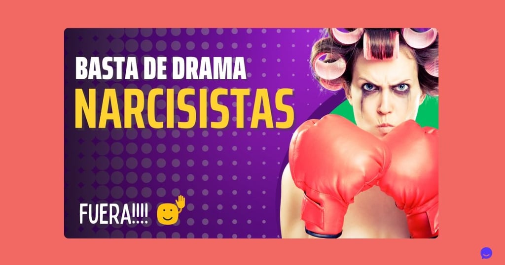 Basta de Drama!!!! Narcisistas, FUERA!