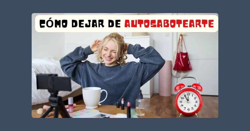 Cómo Dejar de Autosabotearte y Tomar Acción Ahora