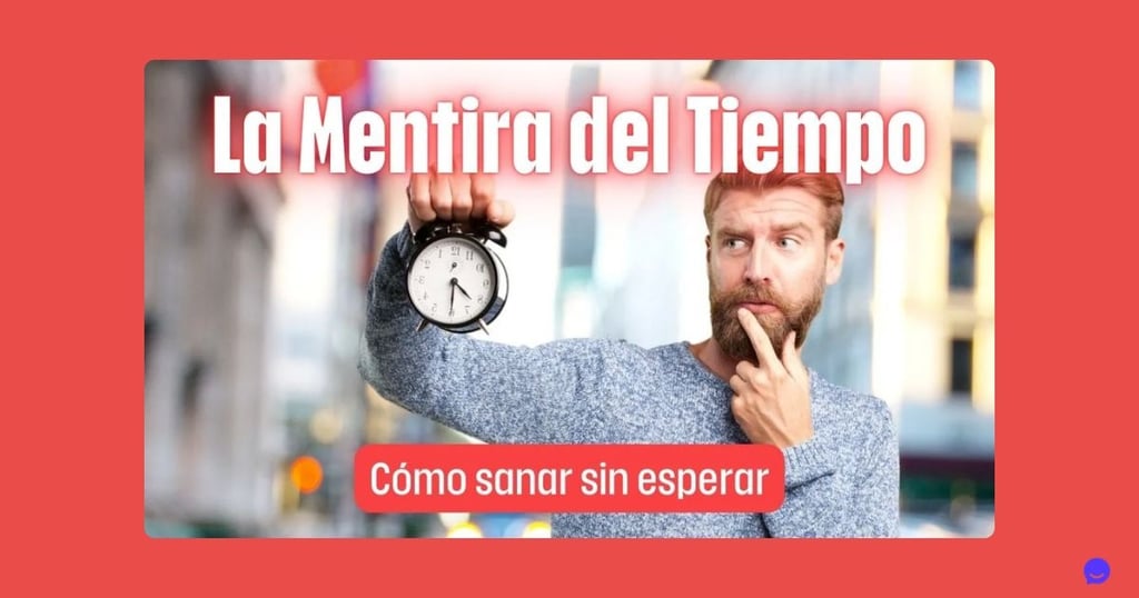 La mentira del tiempo: Cómo sanar sin esperar