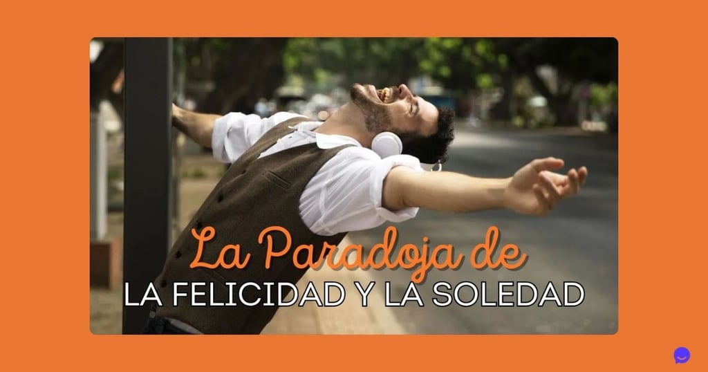 La Paradoja de la Felicidad y la Soledad