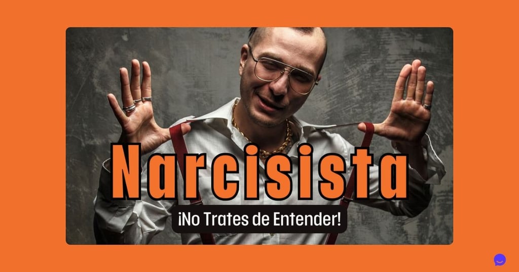 Narcisista: ¡No Trates de Entender!