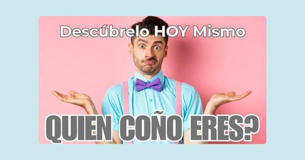 Quién Coño Eres?, Descúbrelo HOY Mismo