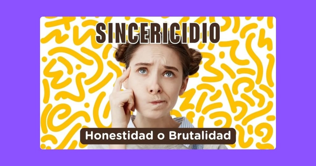 Sincericidio: Honestidad o Brutalidad?
