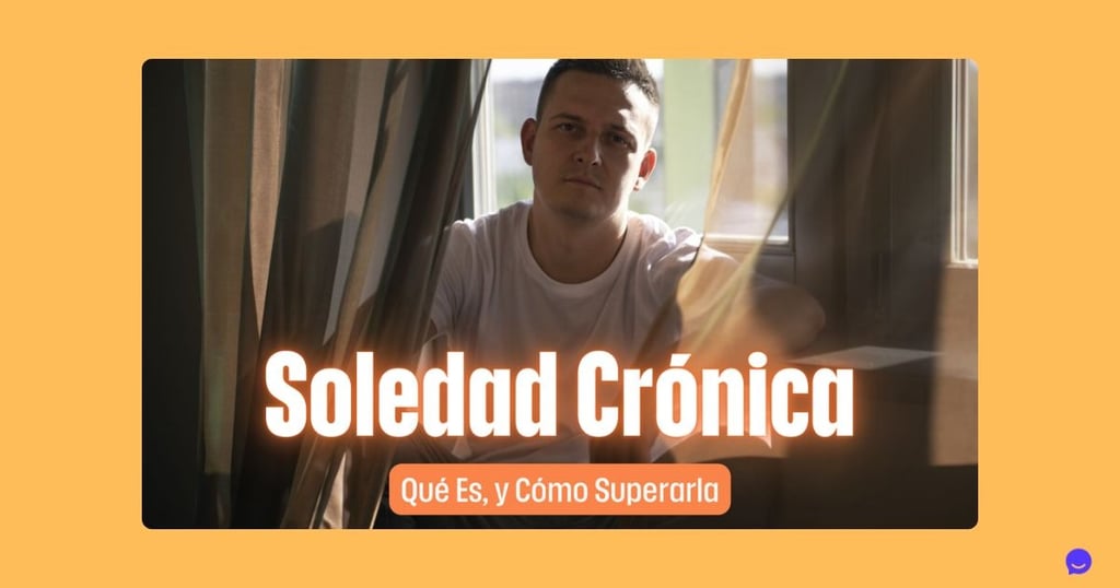 Soledad Crónica: Qué Es, y Cómo Superarla.