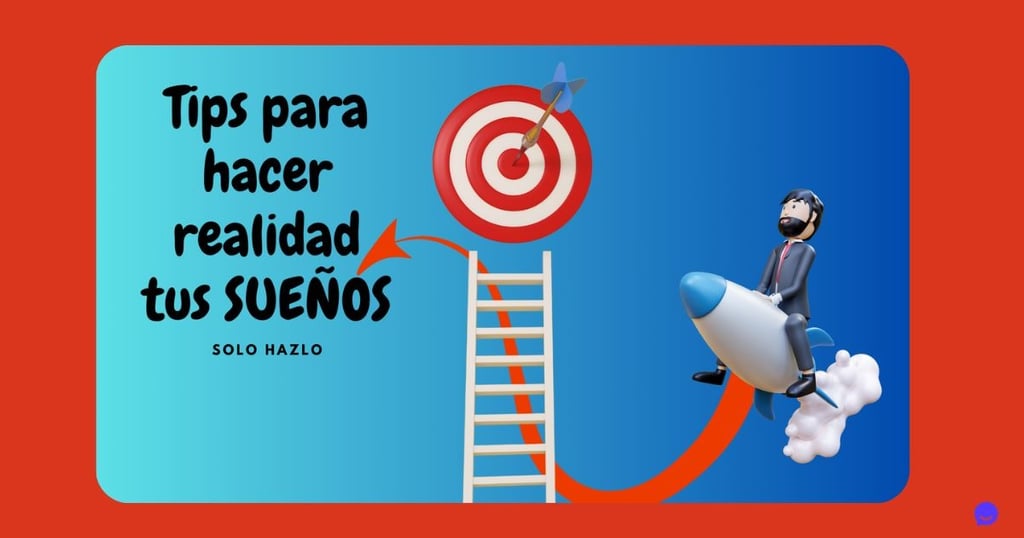 Tips para hacer Realidad tus Sueños