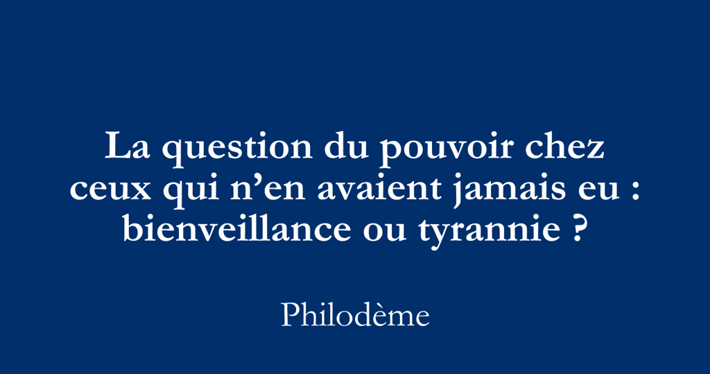 pouvoir et management, bienveillance ou tyrannie, leadership Philodème.