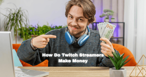 how do twitch streamers make money