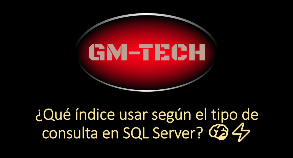 Recomendacion GMTech para Usar Indices en SQL Server