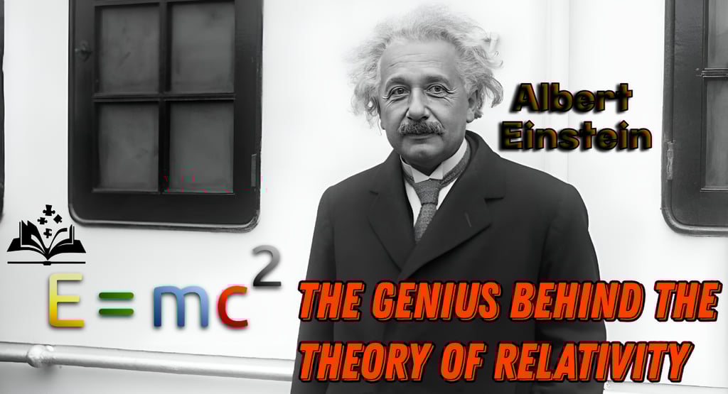 Albert Einstein: The Genius Behind the Theory of Relativity