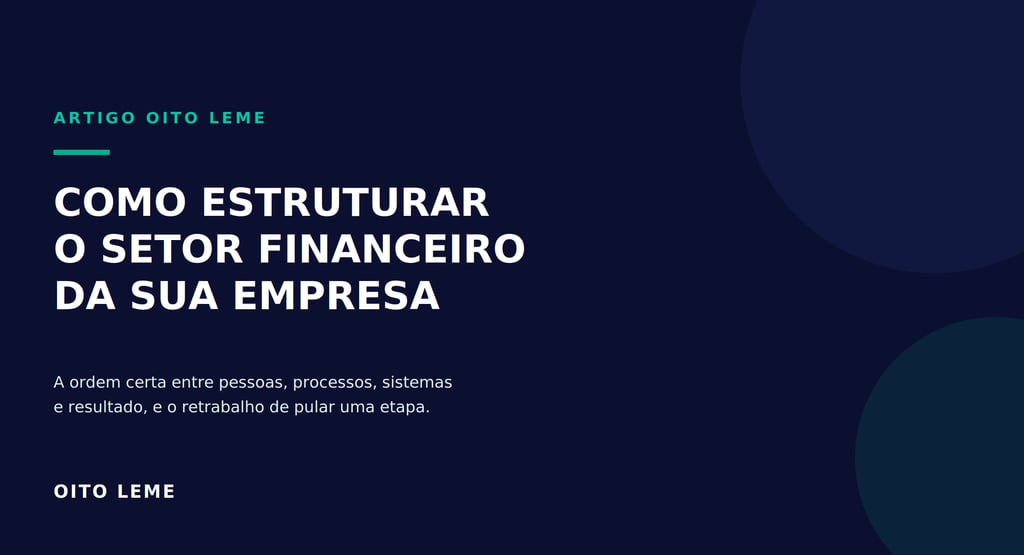 Guia sobre como estruturar o setor financeiro da sua empresa com foco em processos e sistemas.