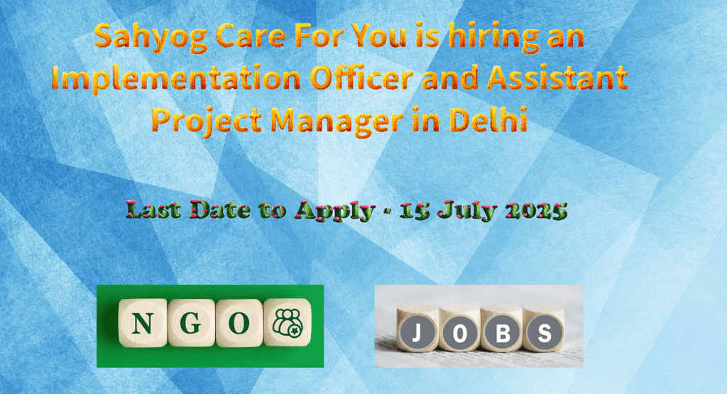 Sahyog Care For You is hiring an Implementation Officer and Assistant Project Manager in Delhi