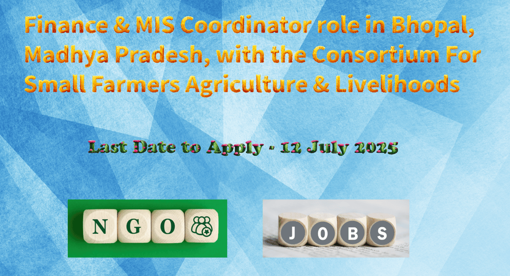 Finance & MIS Coordinator role in Bhopal, Madhya Pradesh, with the Consortium For Small Farmers Agri