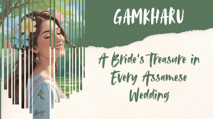 Gamkharu: A Bride’s Treasure in Every Assamese Wedding