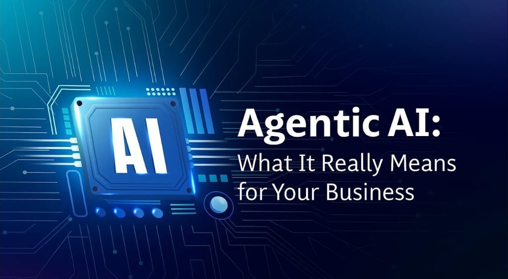 Agentic AI what it really means for your business