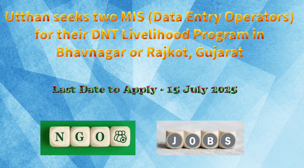 Utthan seeks two MIS (Data Entry Operators) for their DNT Livelihood Program in Bhavnagar or Rajkot,