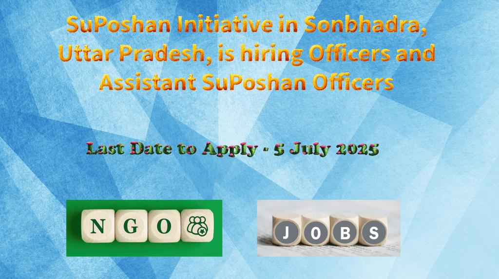 SuPoshan Initiative in Sonbhadra, Uttar Pradesh, is hiring Officers and Assistant SuPoshan Officers