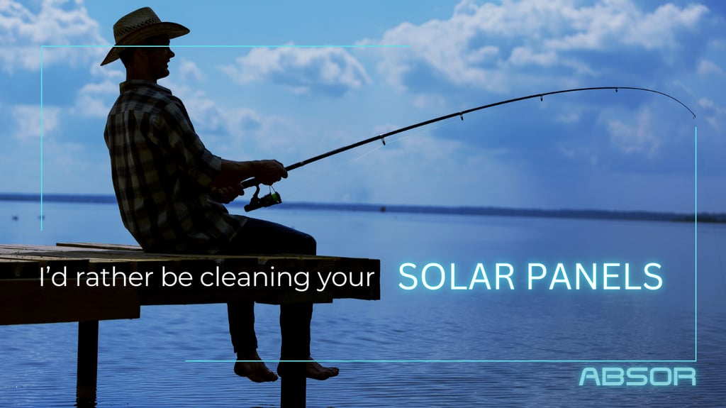 rather be cleaning your solar panels absor san Diego, el Cajon, save energy east county cowboy fishing