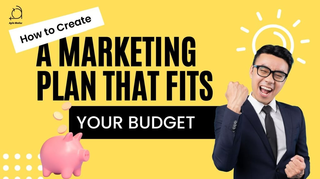 How to Create a Marketing Plan That Fits Your Budget