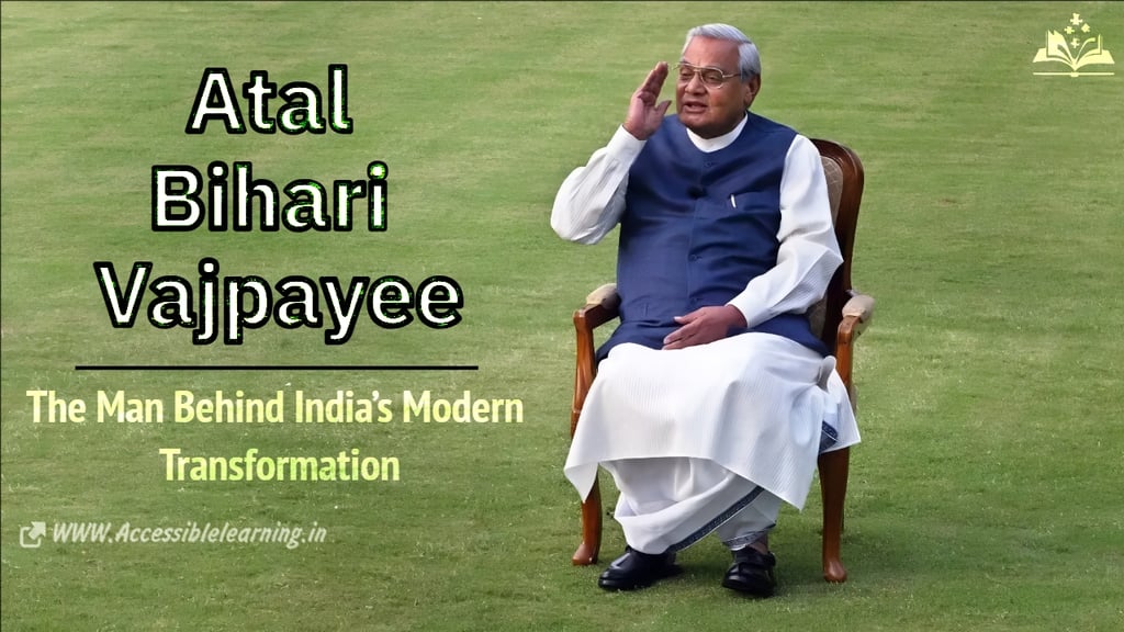 A Tribute to Atal Bihari Vajpayee: The Man Behind India’s Modern Transformation!