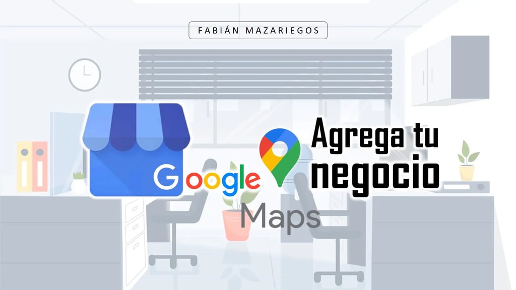 como agregar mi negocio a google maps