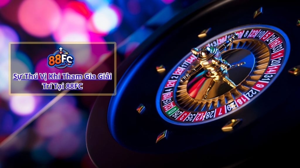 Sự Thú Vị Khi Giải Trí Tại 88FC – Nhà Cái Uy Tín Hàng Đầu 88fc