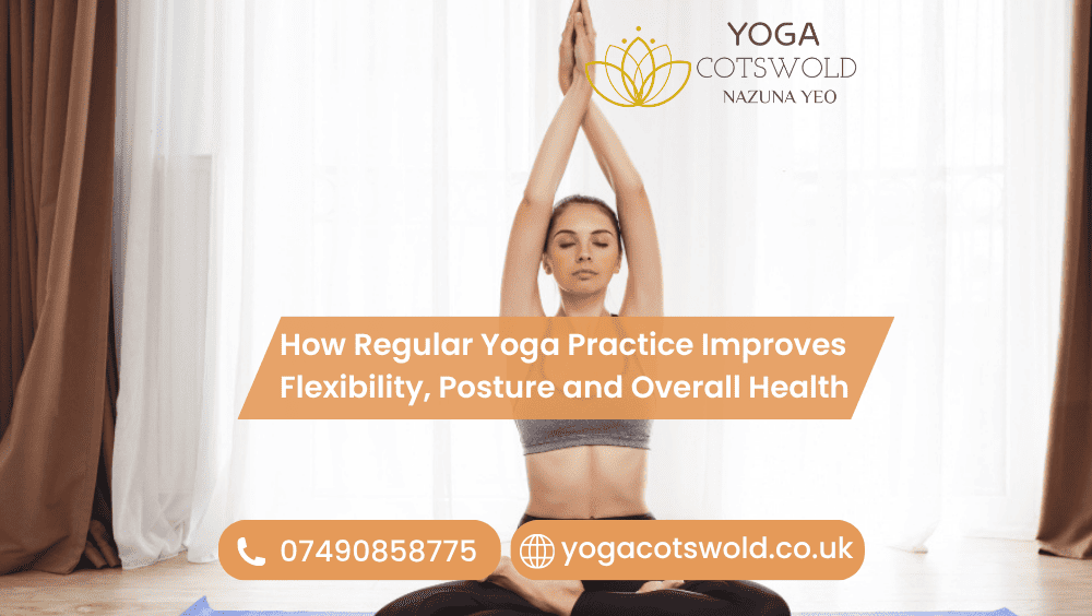 How Regular Yoga Practice Improves Flexibility, Posture, and Overall Health