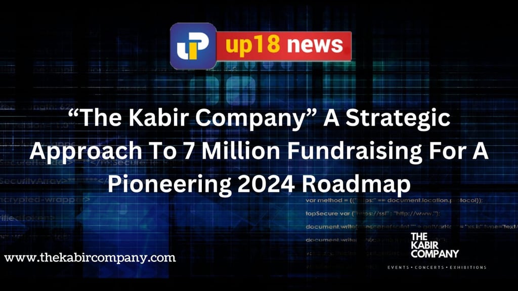 “The Kabir Company” A Strategic Approach To 7 Million Fundraising For A Pioneering 2024 Roadmap.  ht