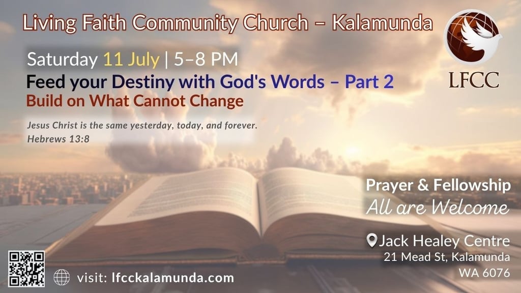 Feed Your Destiny with God’s Words – Part 2: Build on What Cannot Change — Saturday 11 July, 5–8 PM.