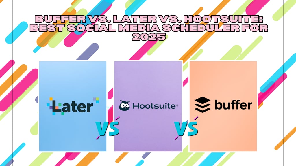 Buffer vs. Later vs. Hootsuite: Best Social Media Scheduler for 2025