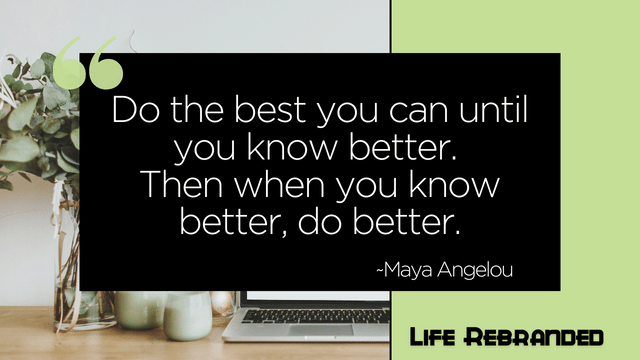 an empowering inspirational quote by Maya Angelou about doing better once you know better