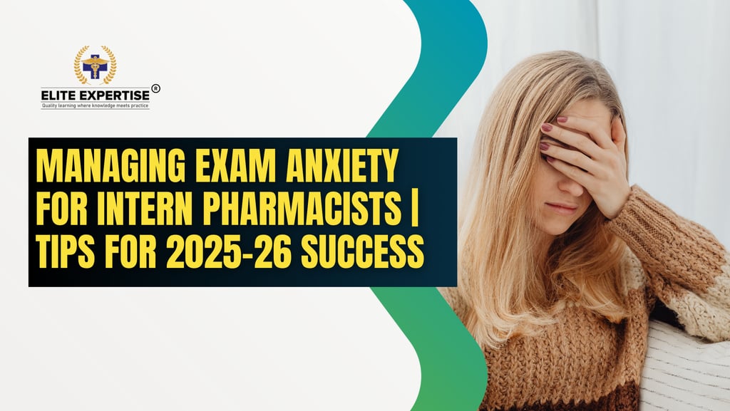 Managing Exam Anxiety for Intern Pharmacists | Tips for 2025–26 Success