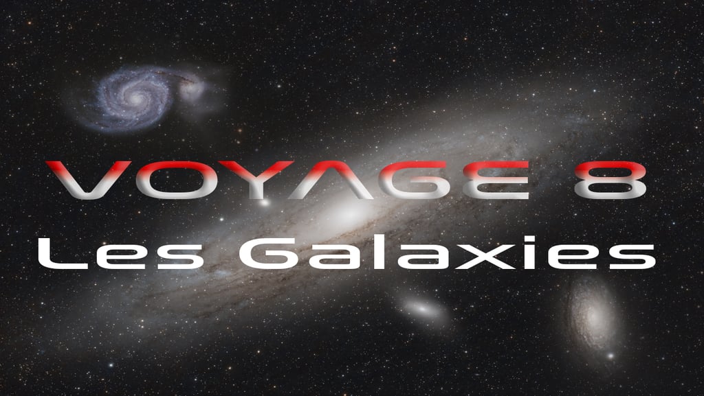 Voyage 8 - Les Galaxies