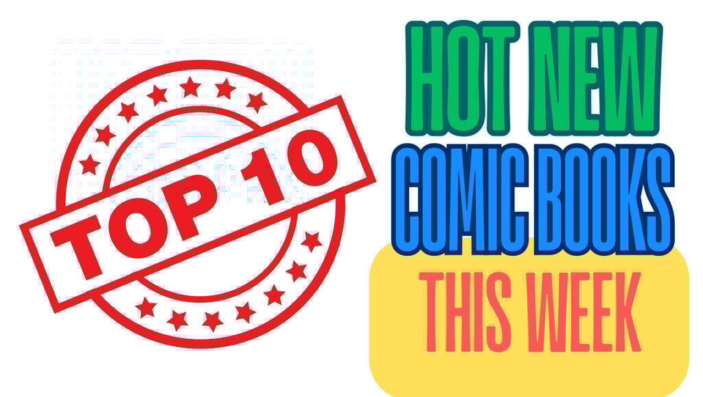 The Top 10 Hot New Comic Books This Week