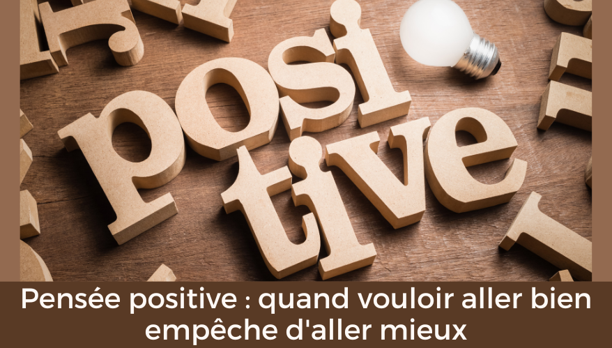 Pensée positive : quand vouloir aller bien empêcher d'aller mieux
