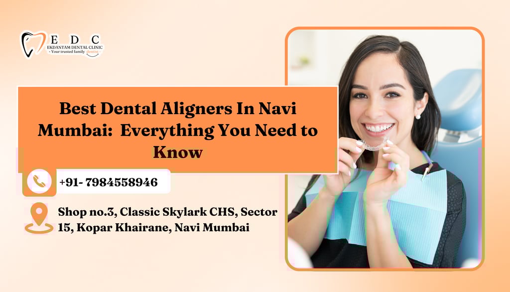 Best Dental Aligners In Navi Mumbai | Ekdantam Dental Clinic Navi Mumbai