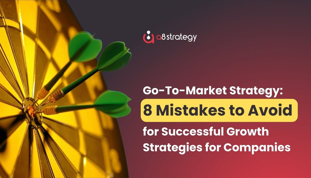 Go-To-Market Strategy: 8 Mistakes to Avoid for Successful Growth Strategies for Companies