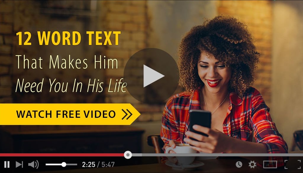 12-word text that makes him need you in his life