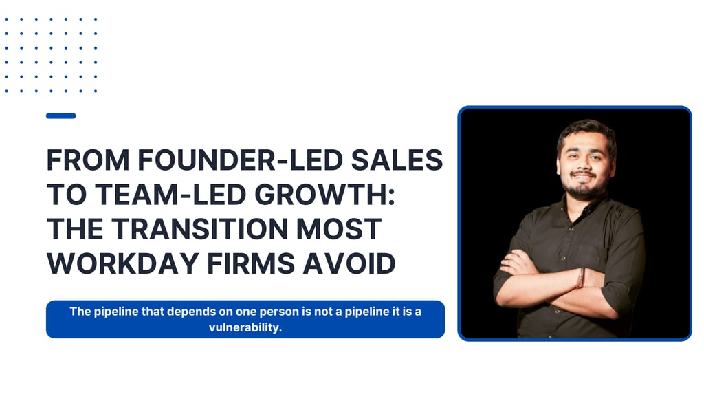 From Founder-led Sales To Team-led Growth: The Transition Most Workday Firms Avoid