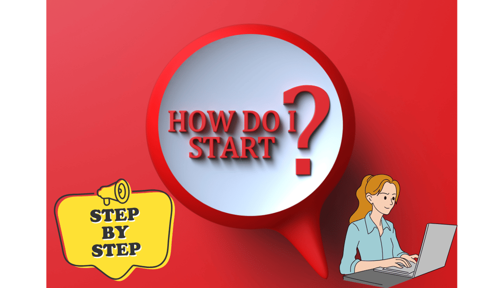 a woman sitting at a laptop computer with a speech bubble step by step and a text how do I start?