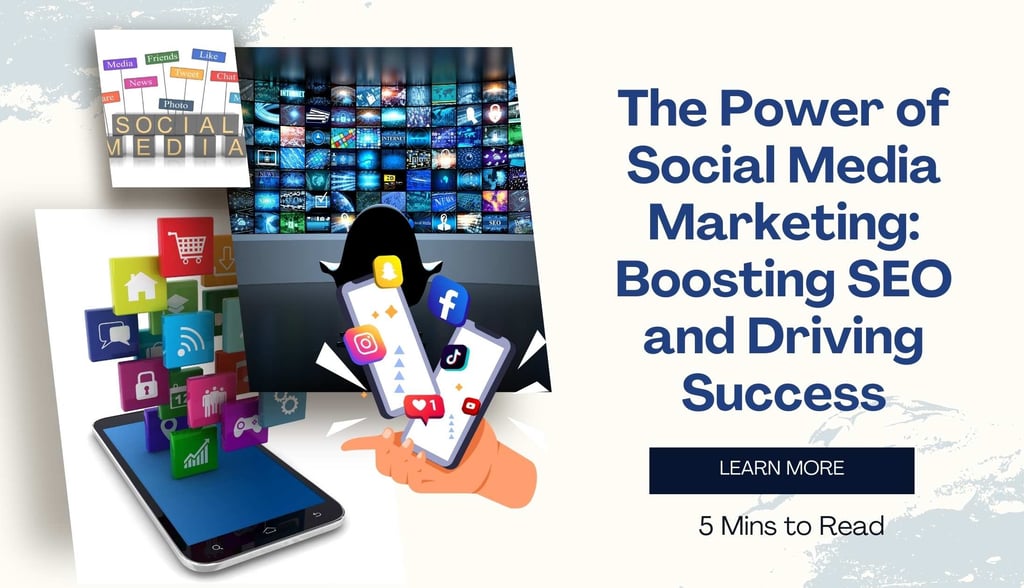 The Power of Social Media Marketing: Boosting SEO and Driving Success