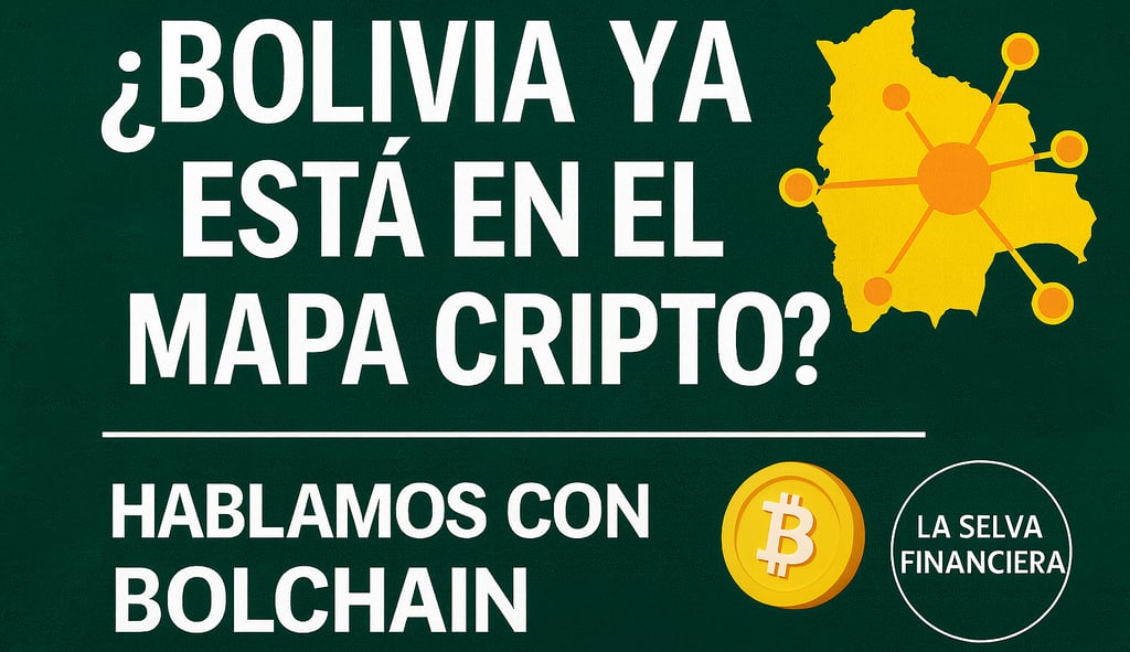 La Selva Financiera - ¿Bolivia ya está en el mapa cripto? Hablamoc con BOLCHAIN - Georginosoruco.com