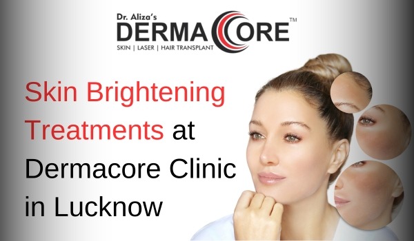 skin brightening treatment dermacore lucknow