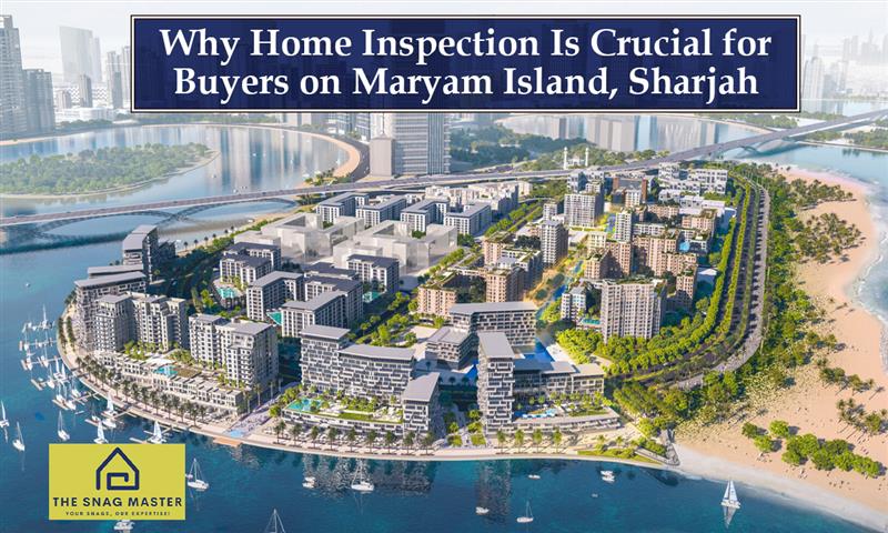 Why Home Inspection Is Crucial for Buyers on Maryam Island, Sharjah