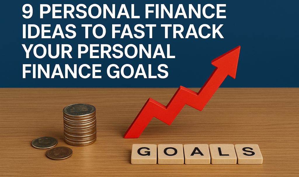 9 Personal Finance Ideas to Fast Track Your Personal Finance Goals