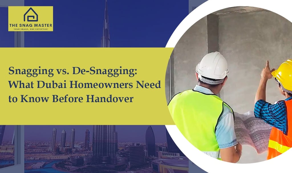 Snagging vs. de-snagging guide for UAE homeowners