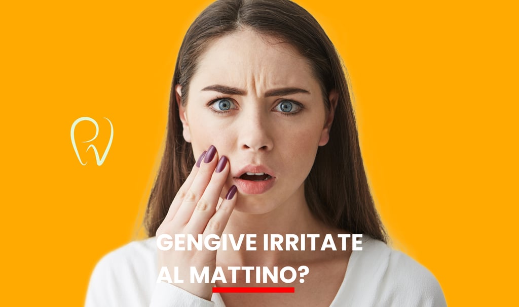 Gengive irritate al mattino - studio dentistico vivaldini