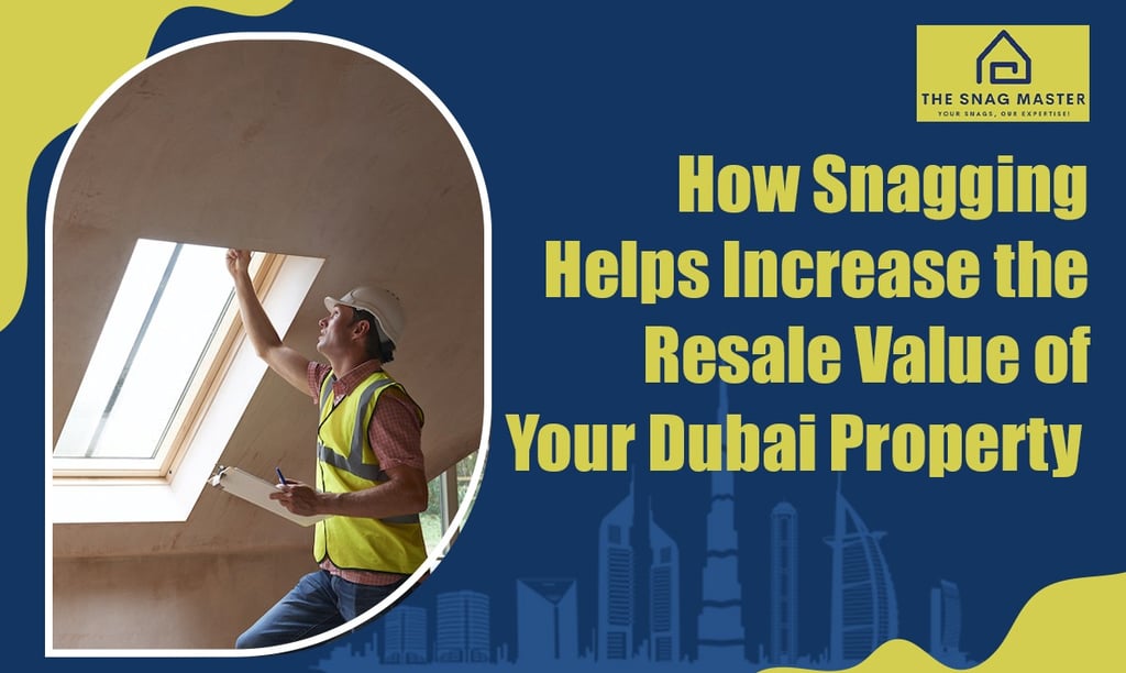 How Snagging Boosts the Resale Value of Your Dubai Property